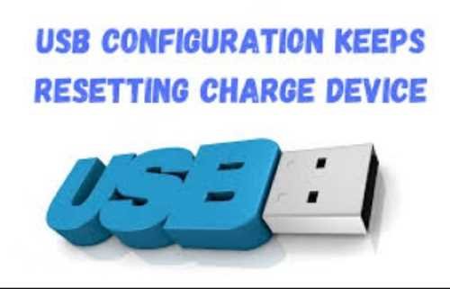 Default USB configuration keeps resetting charge device default usb configuration keeps resetting charge device