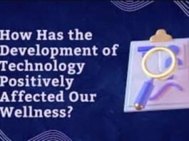 The Development of Technology and Its Effect on Our Wellness The Development of Technology and Its Effect on Our Wellness